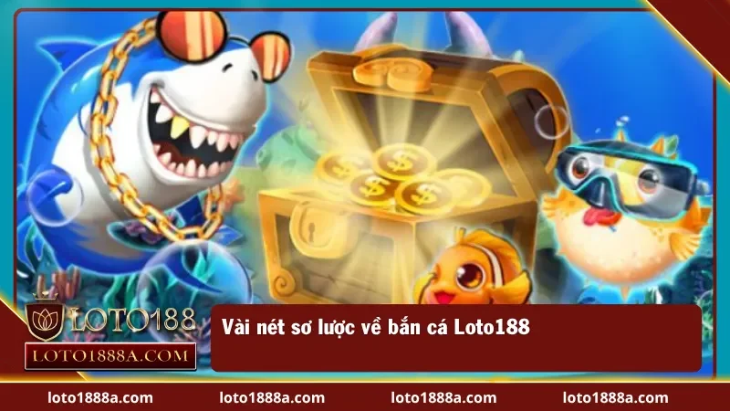 Tổng quan về trò chơi bắn cá tại Loto188