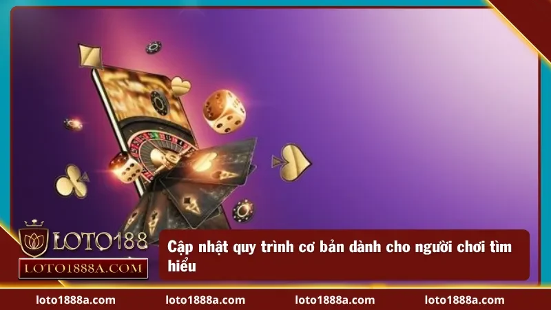 Cập nhật quy trình cơ bản và chuẩn từ nhà cái