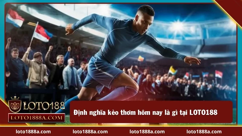 Định nghĩa kèo thơm tại LOTO188