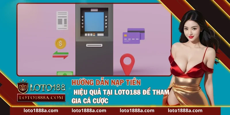Các bước thực hiện giao dịch nạp tiền tại nhà cái