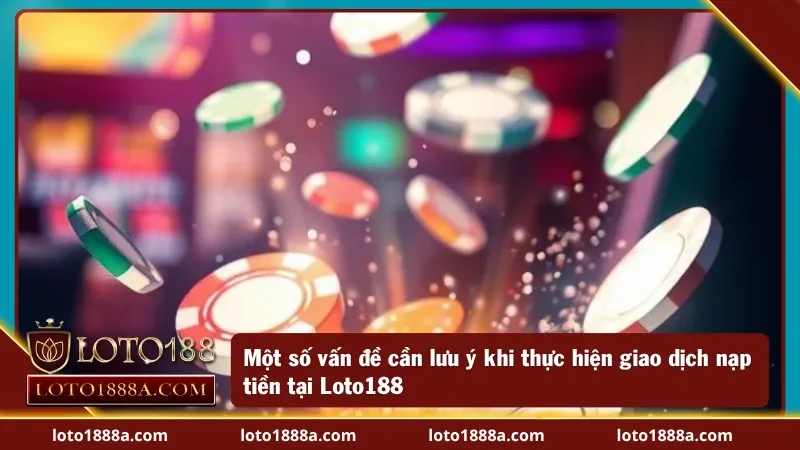 Một số vấn đề quan trọng cần phải lưu ý khi giao dịch tại nhà cái 