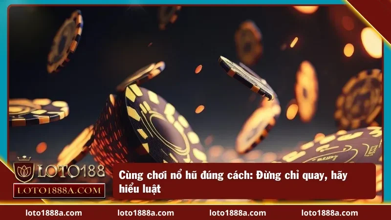 Nổ hũ Loto188: Hướng dẫn chơi thông minh cho anh em, tránh mất tiền oan