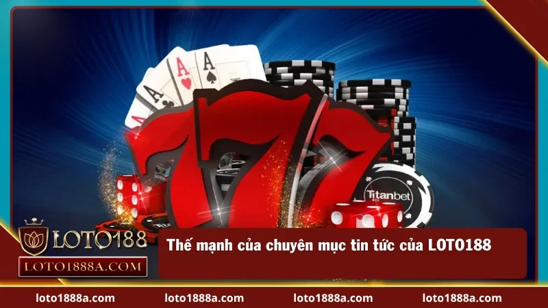 Thế mạnh từ bảng tin của LOTO188