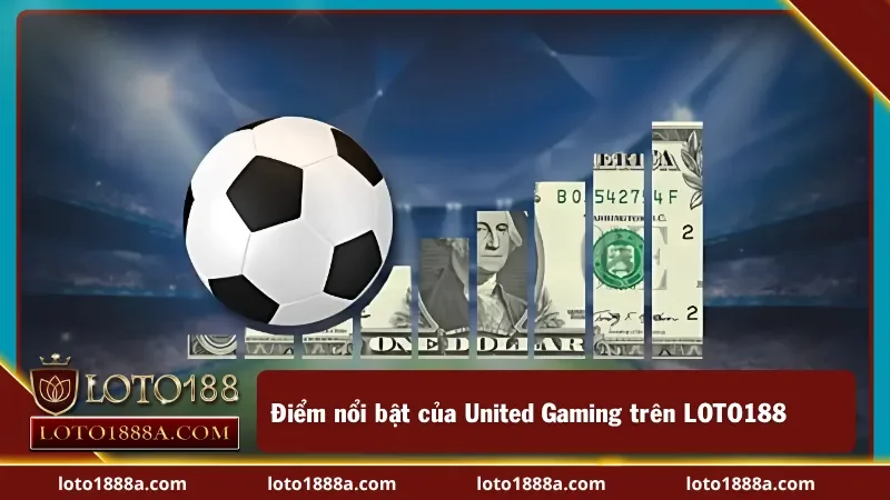 Những tính năng vượt trội của United Gaming trên LOTO188