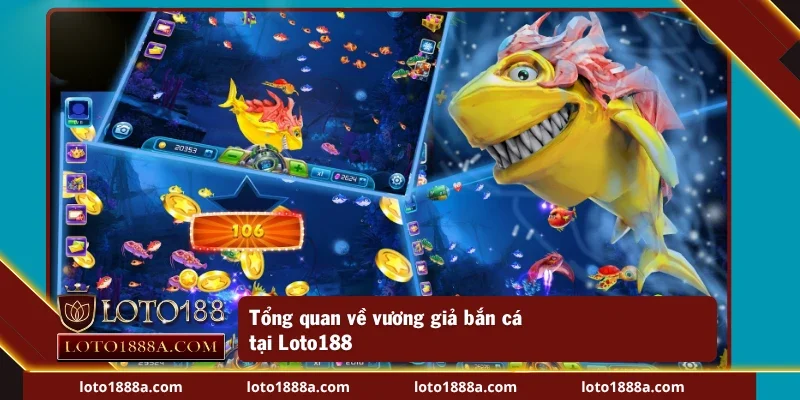 Sơ lược về tựa game vương giả bắn cá tại Loto188