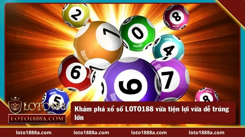 Tìm hiểu sự khác biệt chỉ có tại xổ số LOTO188