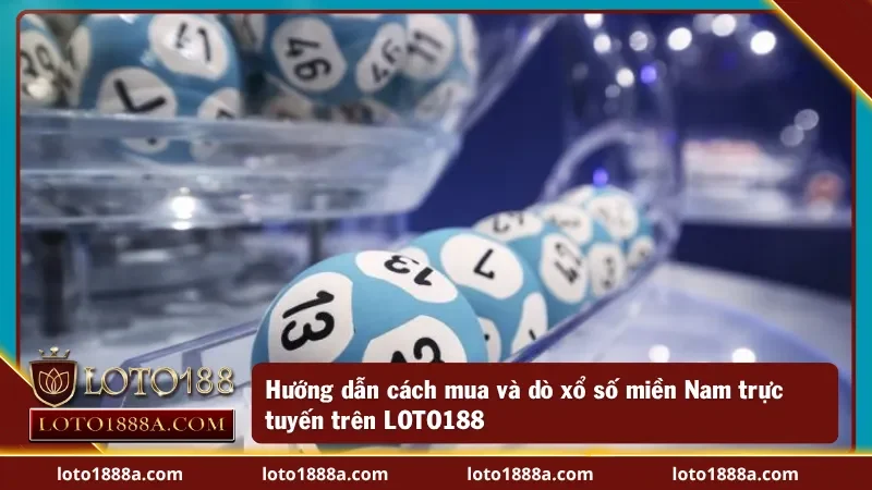 Xổ Số Miền Nam Là Gì? Mua Vé & Dò Số Online Dễ Dàng Cùng LOTO188